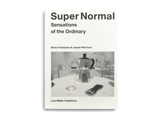 Super Normal: Sensations of the Ordinary